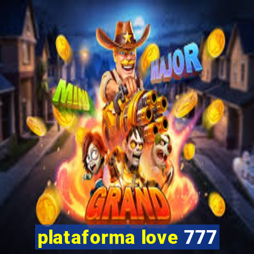 plataforma love 777